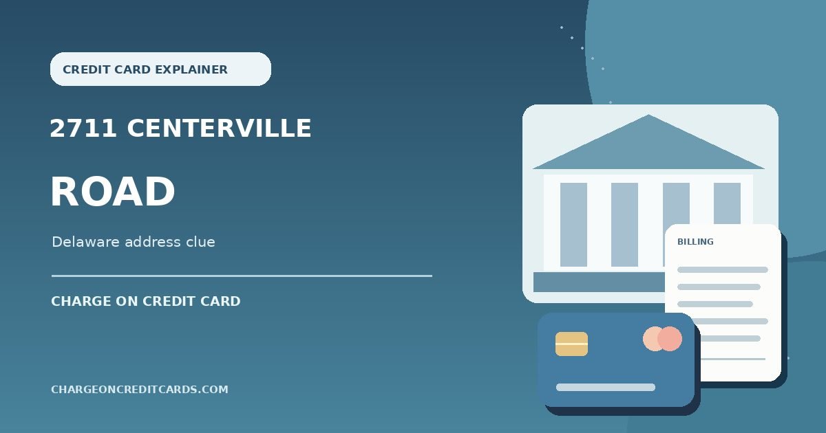 What is 2711 Centerville Road Wilmington DE Charge on Credit Card? 1 Illustration of a generic Wilmington Delaware office address, receipt and payment card for a 2711 Centerville Road charge.