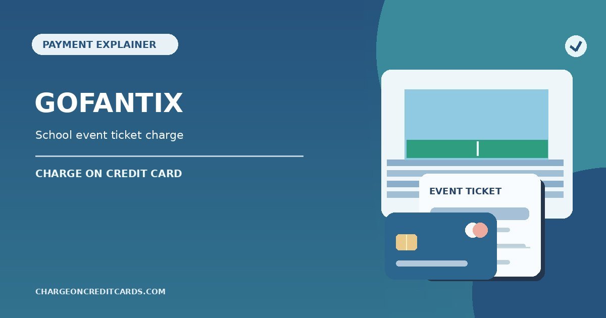 What is Gofantix Charge on Credit Card? 1 Illustration of school event tickets, a mobile ticket confirmation and credit card payment for a possible Gofantix charge.