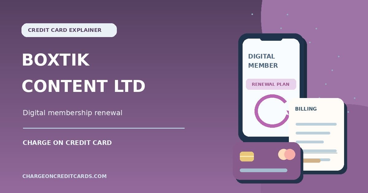 What is Boxtik Content Ltd Charge on Credit Card? 1 Illustration of a mobile digital membership plan, billing receipt and credit card for a Boxtik Content Ltd charge.